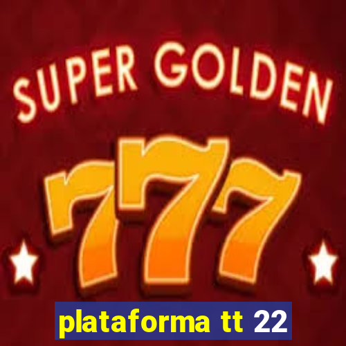 plataforma tt 22